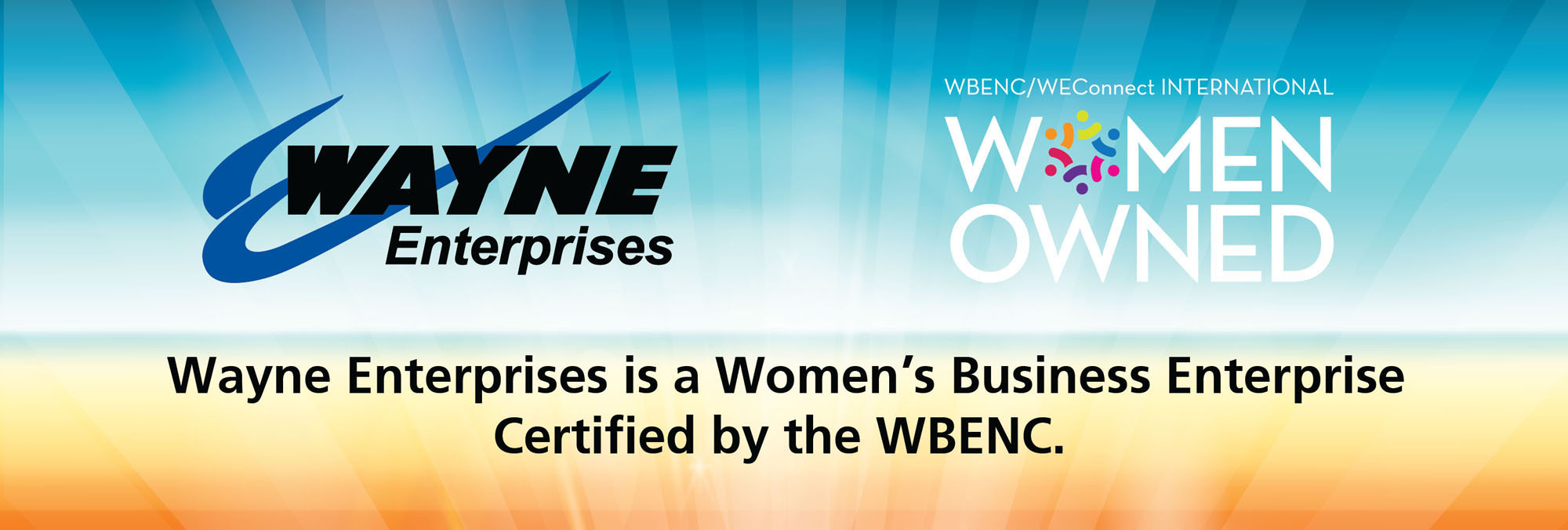 Wayne Enterprises is Now a Certified Woman Owned Business by the WBENC Wayne Enterprises is Now a Certified Woman Owned Business by the WBENC